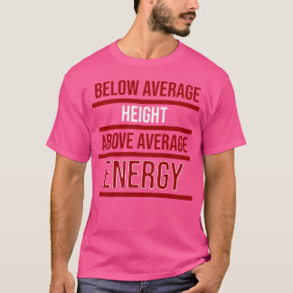 Under genomsnittlig höjd över genomsnittlig energi t shirt