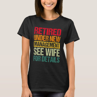 Under New Management See Wife For Details  Retirem T Shirt