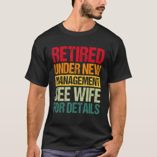 Under New Management See Wife For Details  Retirem T Shirt
