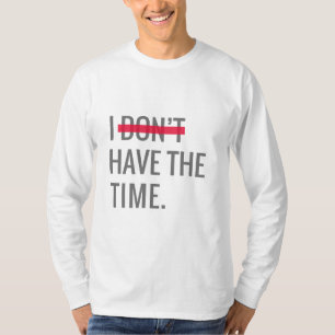 Underbar textinspiration jag inte har tid t shirt
