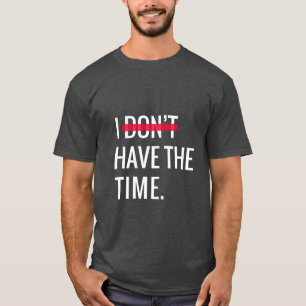 Underbar textinspiration jag inte har tid t shirt