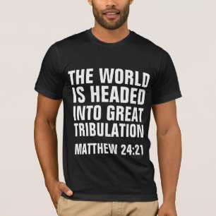 UNDERBAR TRIBULATION, MATTHEW 24:21 CHRISTIAN Shir T Shirt