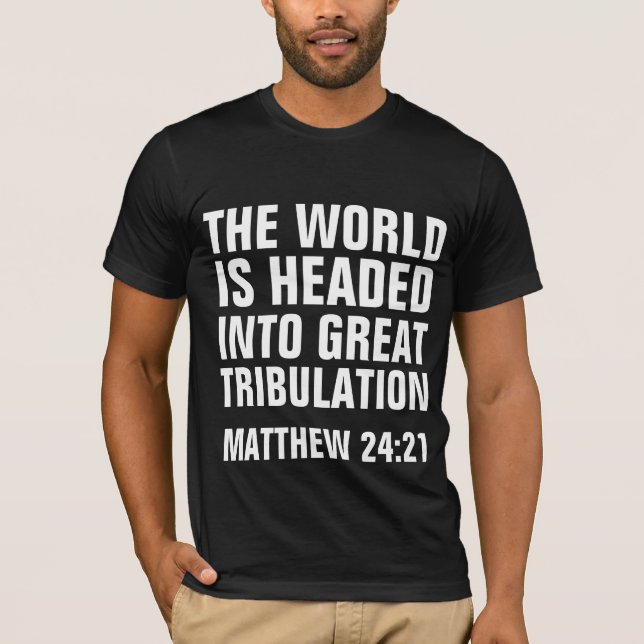 UNDERBAR TRIBULATION, MATTHEW 24:21 CHRISTIAN Shir T Shirt (Framsida)