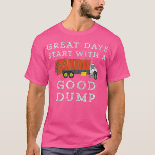 Underbara dagar börjar med Bra Dumpning Sopor Last T Shirt