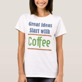 Underbara idéer Börja med Coffee T-Shirt