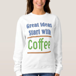 Underbara idéer börjar med Coffee Sweatshirt T Shirt