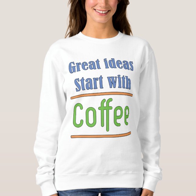 Underbara idéer börjar med Coffee Sweatshirt T Shirt (Framsida)