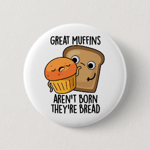 Underbara muffins är inte Born.. De är Bread Funny Knapp
