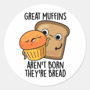Underbara muffins är inte Born.. De är Bread Funny Runt Klistermärke