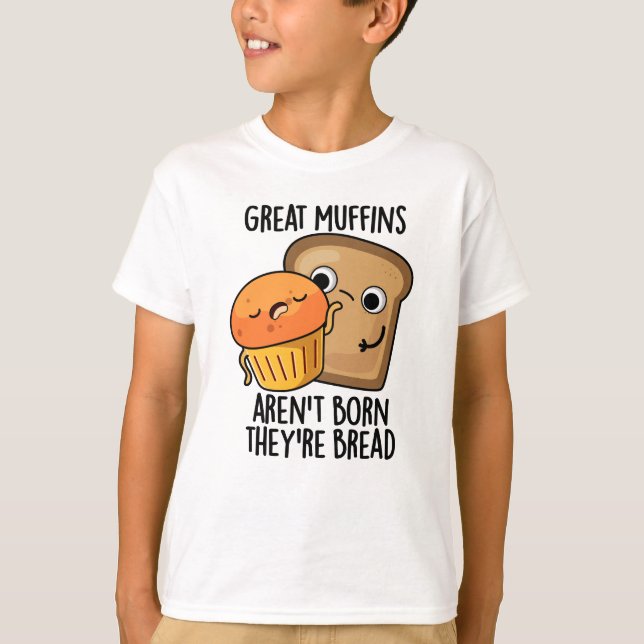 Underbara muffins är inte Born.. De är Bread Funny T Shirt (Framsida)