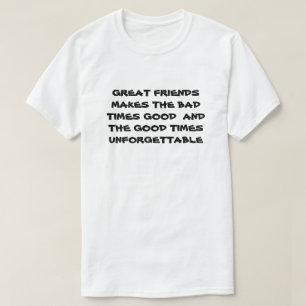 Underbara vänner gör Bra vid dåliga tider motivera T Shirt