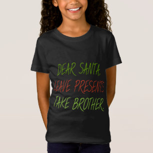Underbart Kära Santa Lämna Presenter Ta Brother Ju T Shirt