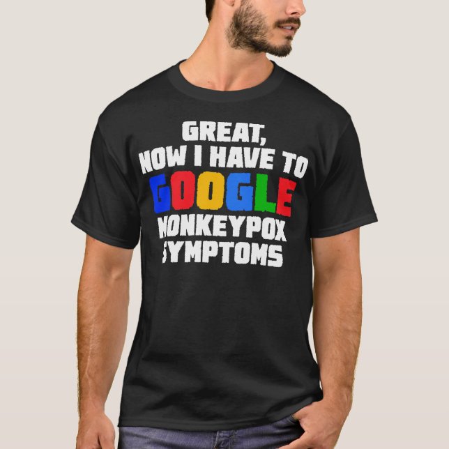 Underbart nu måste jag googla monkeypoxsymtom 2 t shirt (Framsida)