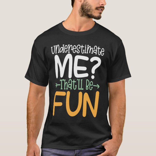 Underestimate Me That ll Be Fun T Shirt (Framsida)