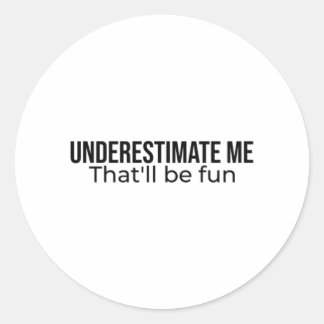 Underestimate me. That'll be fun Best Seller quote Runt Klistermärke