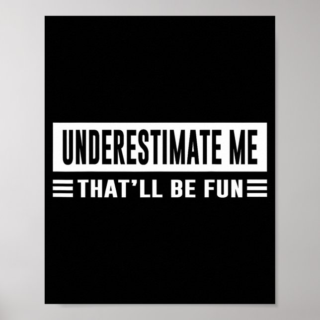 Underestimate Me That'll Be Fun Funny Sarcasm Quot Poster (Framsidan)