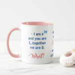 Undergraderingsflirt i matematik - Lustigt mug Mugg<br><div class="desc">Det här är en lustig mugg som visar en dialog mellan en matematiker och deras kära. Den första säger: - Jag är e^(ipi) och du är 1, tillsammans är vi 0. - Det andra svaret. Förlåt, jag är nervös. - Försök igen. - Du är e^(ipi) och jag är bara en,...</div>