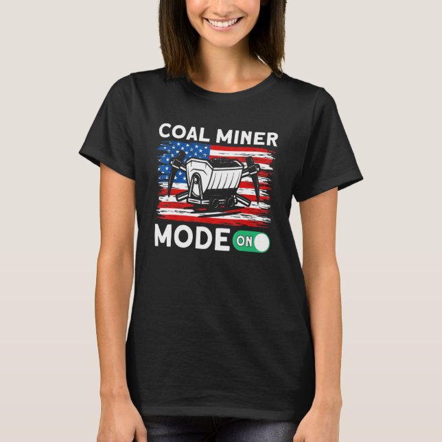 Underground Mining Mode On American Coal Miner 1 T Shirt (Framsida)