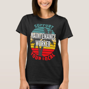 Underhållsarbetare stöder ditt lokala underhåll t shirt