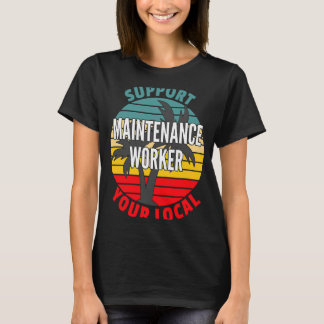 Underhållsarbetare stöder ditt lokala underhåll t shirt