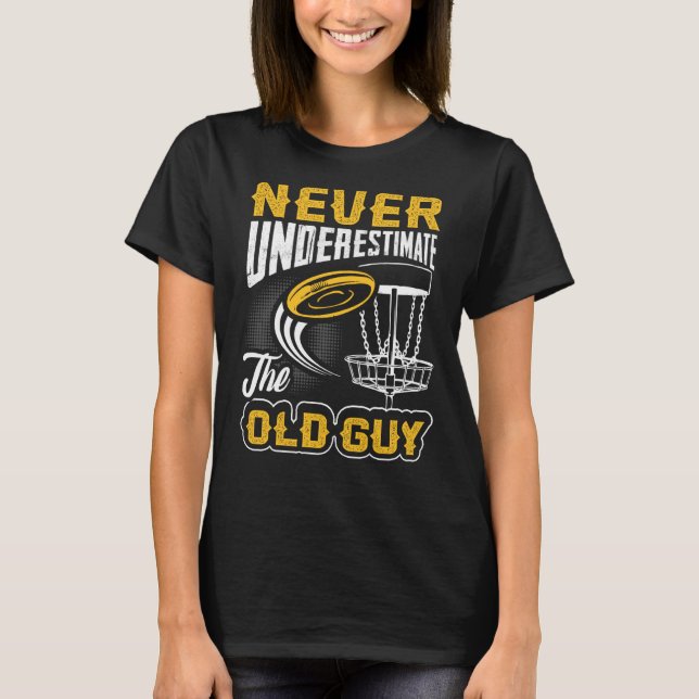 Underskatta aldrig den gamla Guy Funny Disk Golf f T Shirt (Framsida)