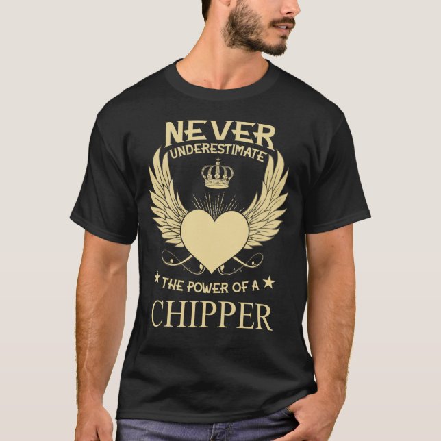 Underskatta aldrig effekten hos en/en Chipper T Shirt (Framsida)