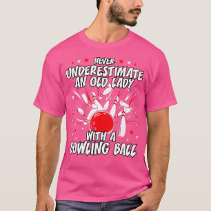 Underskatta aldrig en gammal Dam Bowling Ball Gran T Shirt