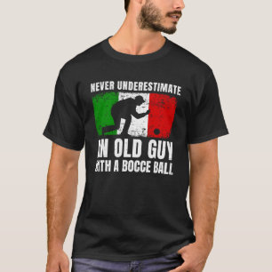 Underskatta aldrig en gammal kille med en Bocce Bo T Shirt