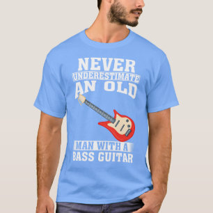 Underskatta aldrig en gammal man med en Bass Guita T Shirt