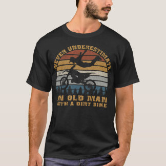 Underskatta aldrig en gammal man med en Dirt-lusti T Shirt