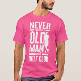 Underskatta aldrig en gammal man med en Golf Klubb T Shirt
