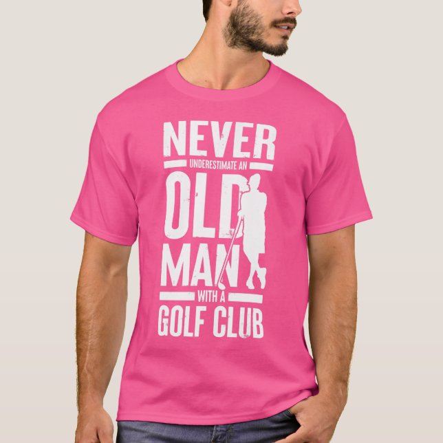 Underskatta aldrig en gammal man med en Golf Klubb T Shirt (Framsida)