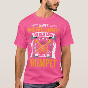 Underskatta aldrig en gammal man med en trumpet t shirt