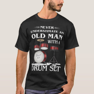 Underskatta aldrig en gammal man med trummuppsättn t shirt