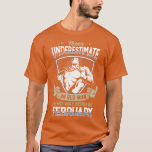 Underskatta aldrig en gammal man som föddes i Feb T Shirt
