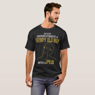 Underskatta aldrig en Grumpy gamal man med en Phd Tee