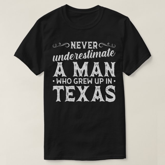 Underskatta aldrig en man som växte upp i Texas T Shirt (Design framsida)