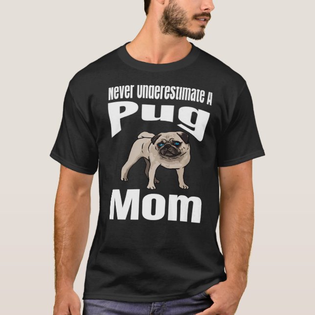 Underskatta aldrig en Pug Mamma Hund älskare Owner T Shirt (Framsida)