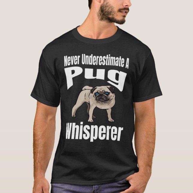 Underskatta aldrig en Pug Whisperer Hund älskare O T Shirt (Framsida)