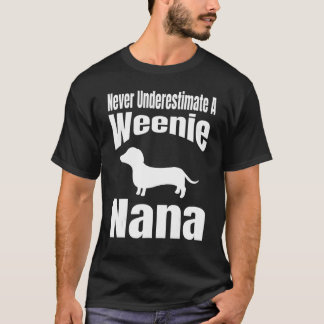 Underskatta aldrig en Weenie Nana Hund älskare Own T Shirt
