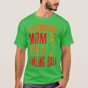 Underskatta aldrig ett Mamma med en Bowling Ball F T Shirt