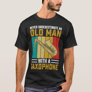 Underskatta aldrig gammal man Saxophone Player Mus T Shirt