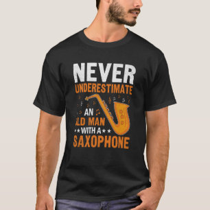 Underskatta aldrig gammal man Saxophone Player Mus T Shirt