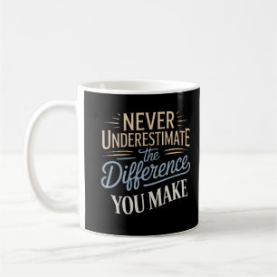 Underskatta aldrig skillnaden du gör kaffemugg