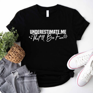 Underskatta mig att det blir Roligt T Shirt