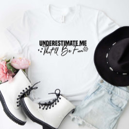 Underskatta mig att det blir Roligt T Shirt