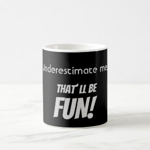 Underskatta mig. Det blir ROLIGT! Kaffemugg