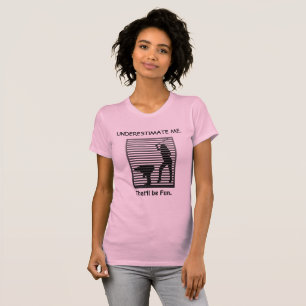 Underskatta mig. Det blir Roligt Sassy Funny T Shirt