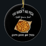 Undertecknande för Pub i södra Shore Pizza Wooden  Julgransprydnad Keramik<br><div class="desc">Du har inte fått pub pizza förrän du har fått South Shore pub pizza! För alla som har upplevt den största glädjen av den lokala South Shore pub pizza, vet du att den är mycket överlägsen alla andra typer av pizza. Städer som Stoughton, Randolph, Brockton, Whitman, Hanson, Pembroke, Plymouth, Hingham,...</div>