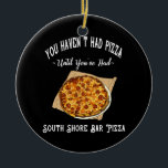 Undertecknande för Pub i södra Shore Pizza Wooden  Julgransprydnad Keramik<br><div class="desc">Du har inte fått pub pizza förrän du har fått South Shore pub pizza! För alla som har upplevt den största glädjen av den lokala South Shore pub pizza, vet du att den är mycket överlägsen alla andra typer av pizza. Städer som Stoughton, Randolph, Brockton, Whitman, Hanson, Pembroke, Plymouth, Hingham,...</div>